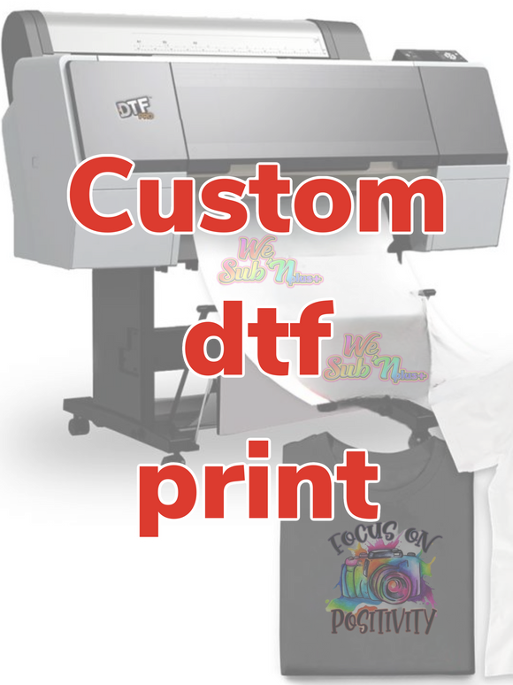 Custom dtf prints NO SETUP FEE!!! WE DO NOT GIVE A SPECIFIC TIME FOR PICKUP VIA PHONE! 24-48hr turnaround UNLESS YOU’VE PAID A RUSH FEE!!